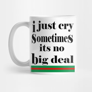 i just cry sometimes its no big deal Mug